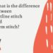 What is the difference between Outline stitch and Stem stitch? 7 Difference between Outline and Stem stitch